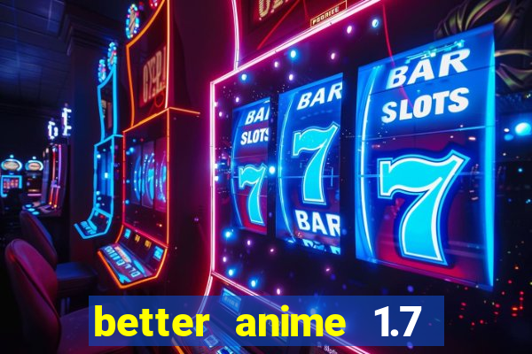 better anime 1.7 apk download