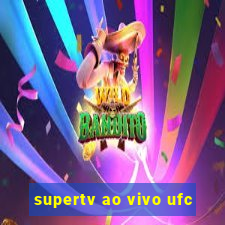 supertv ao vivo ufc