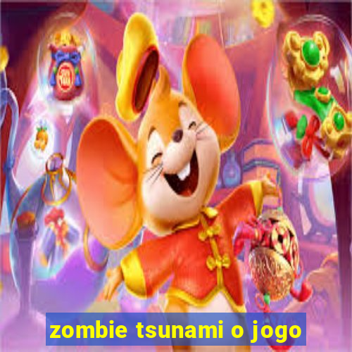 zombie tsunami o jogo