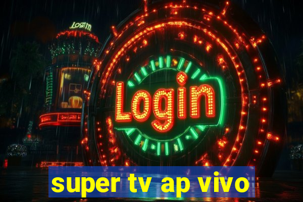 super tv ap vivo