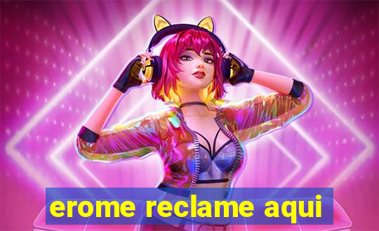 erome reclame aqui