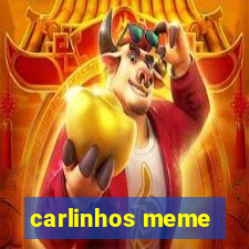 carlinhos meme