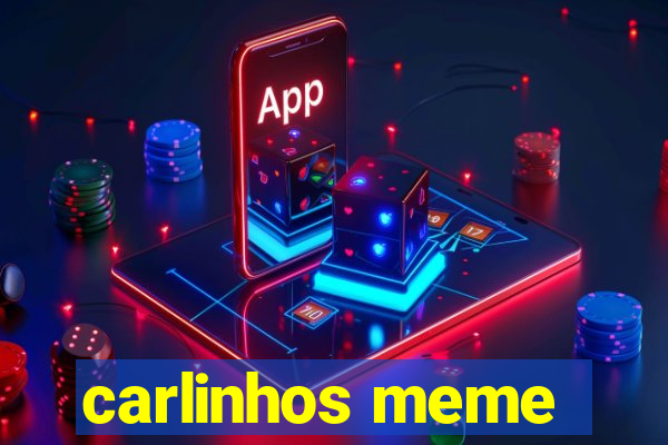 carlinhos meme