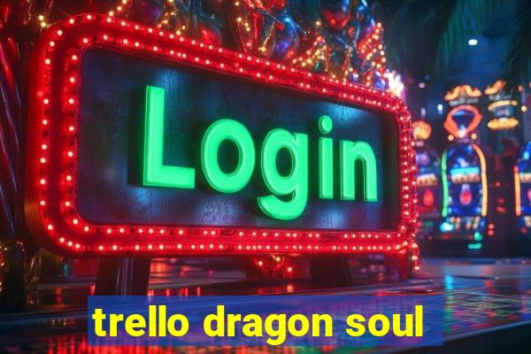 trello dragon soul