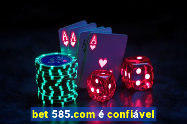 bet 585.com é confiável