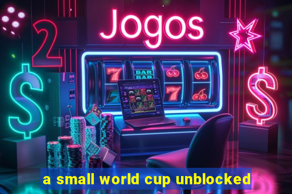 a small world cup unblocked