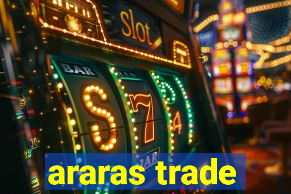 araras trade