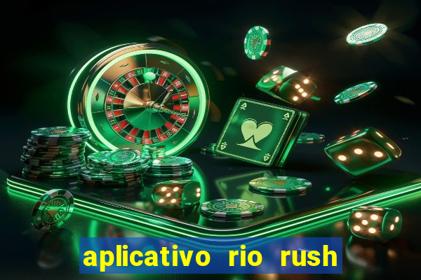 aplicativo rio rush paga mesmo