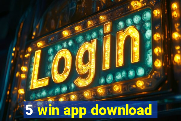 5 win app download