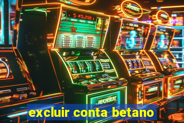 excluir conta betano