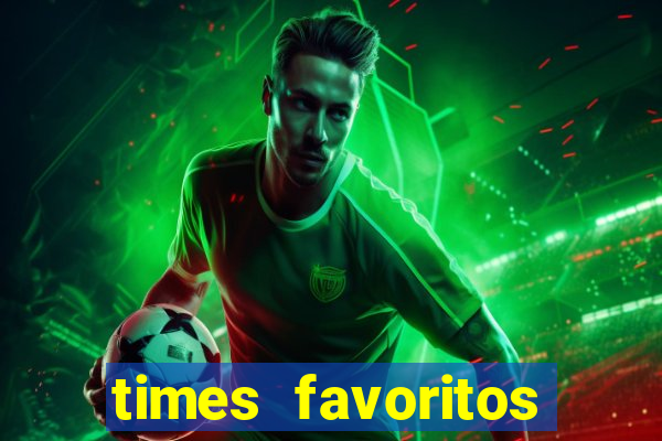 times favoritos para ganhar hoje