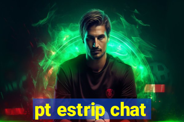 pt estrip chat