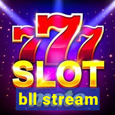 bll stream