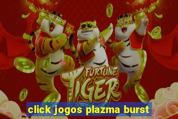 click jogos plazma burst