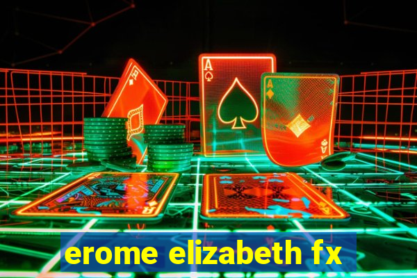 erome elizabeth fx