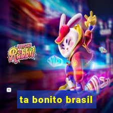 ta bonito brasil