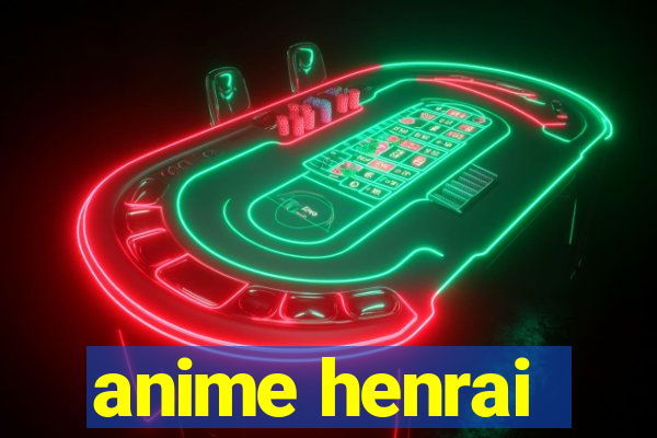 anime henrai