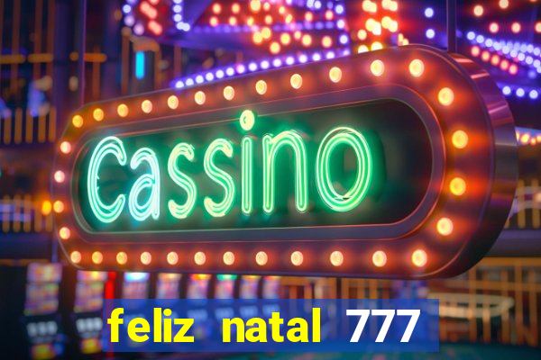 feliz natal 777 plataforma login