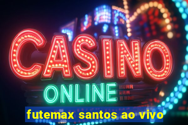 futemax santos ao vivo