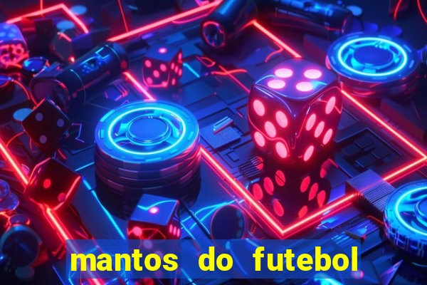 mantos do futebol jogos de hoje na tv