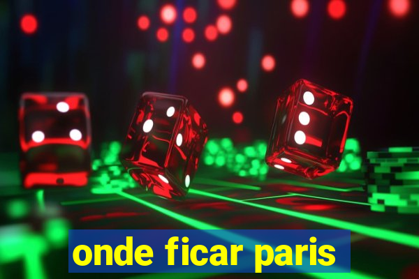 onde ficar paris