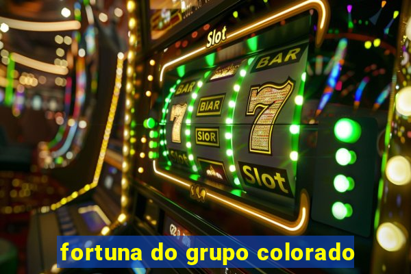 fortuna do grupo colorado