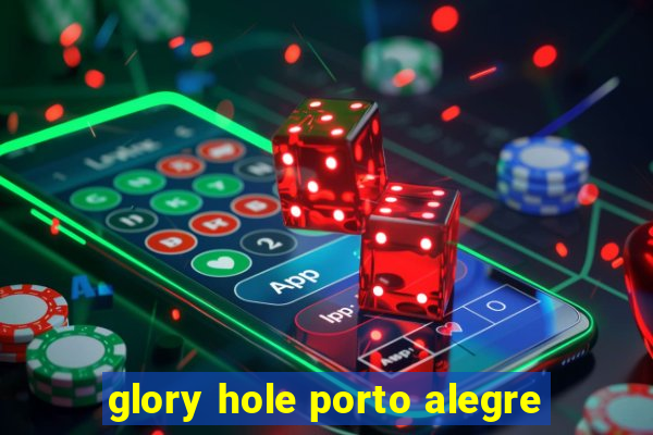 glory hole porto alegre