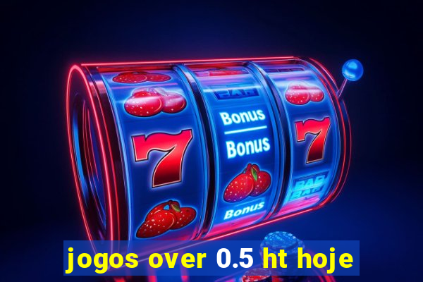 jogos over 0.5 ht hoje