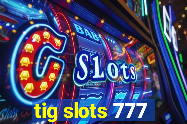 tig slots 777