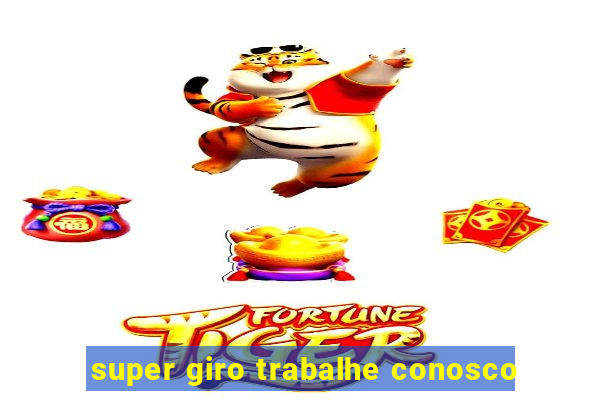 super giro trabalhe conosco