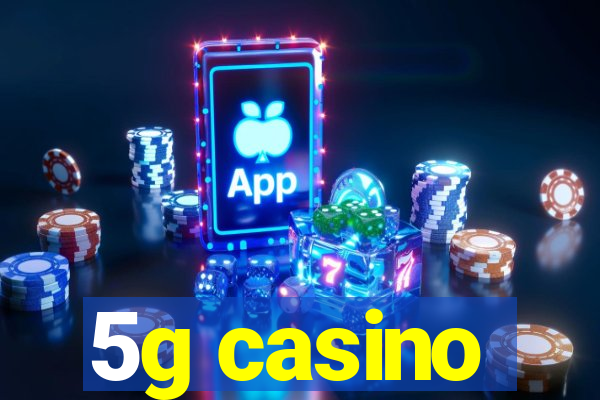 5g casino