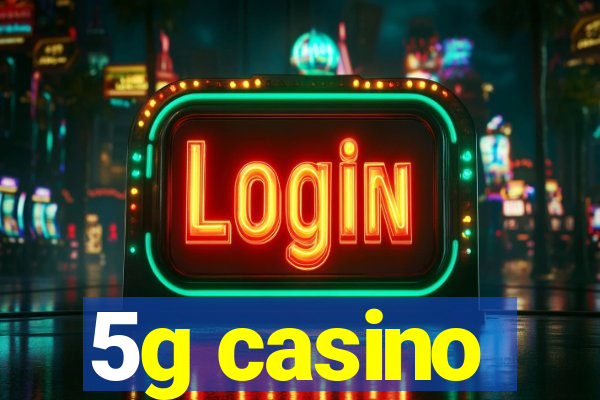 5g casino