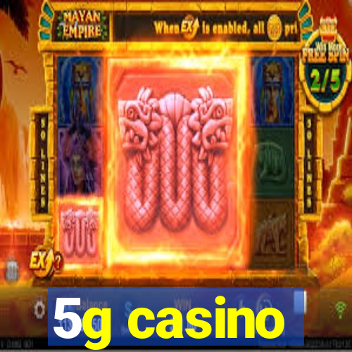 5g casino