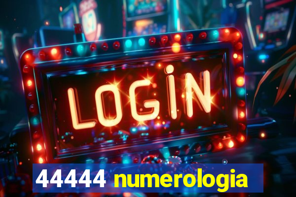 44444 numerologia