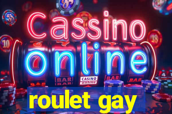 roulet gay