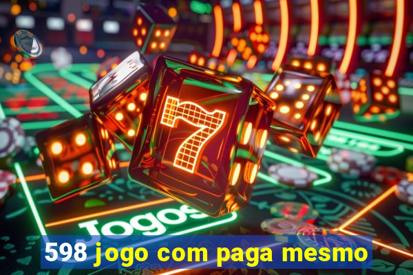 598 jogo com paga mesmo