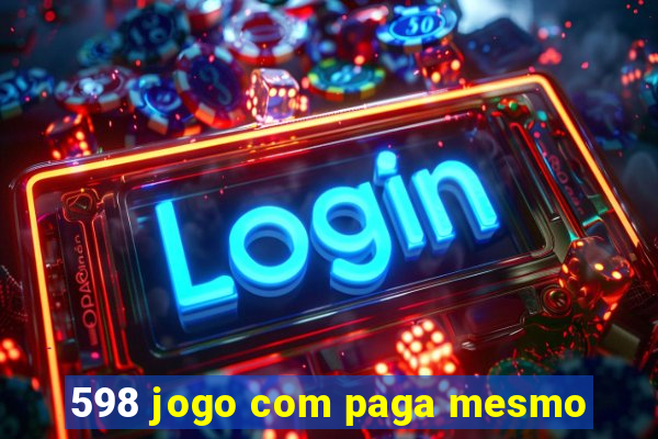 598 jogo com paga mesmo