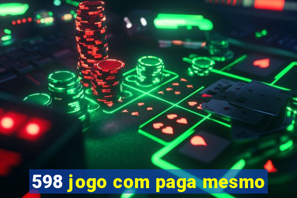 598 jogo com paga mesmo