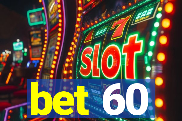 bet 60