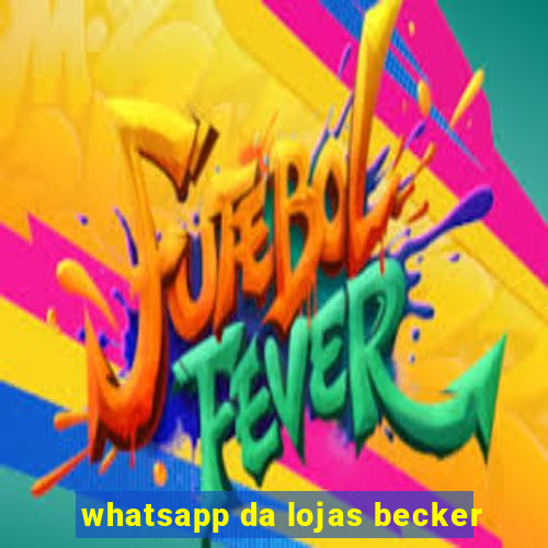 whatsapp da lojas becker