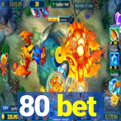 80 bet