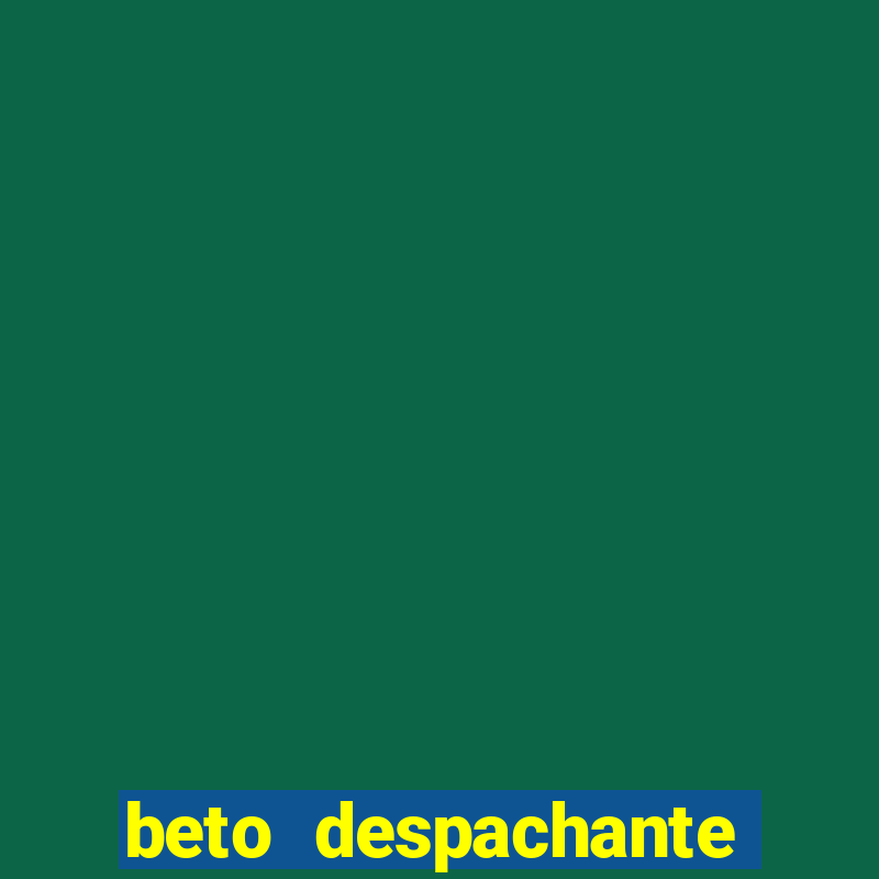 beto despachante pouso alegre