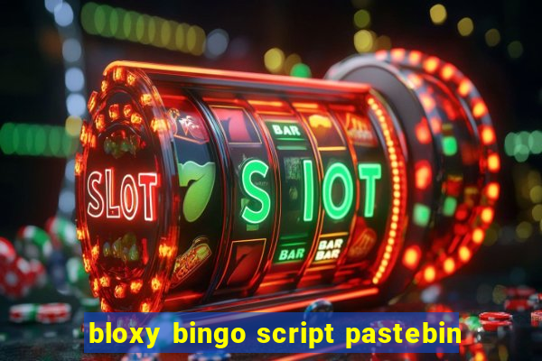 bloxy bingo script pastebin