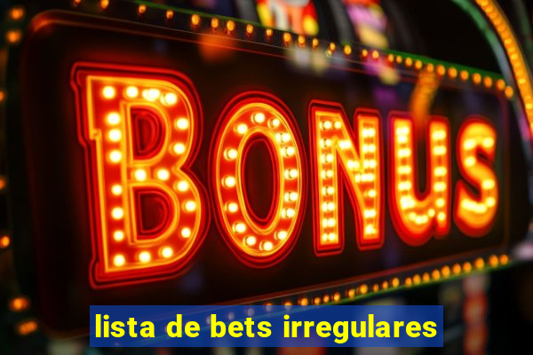 lista de bets irregulares