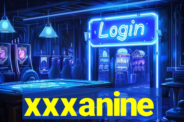 xxxanine