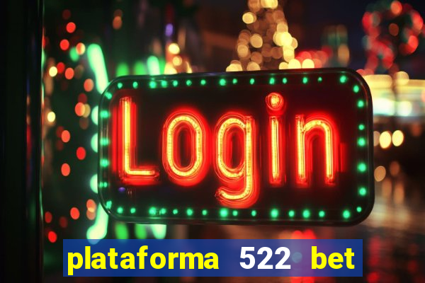 plataforma 522 bet é confiável