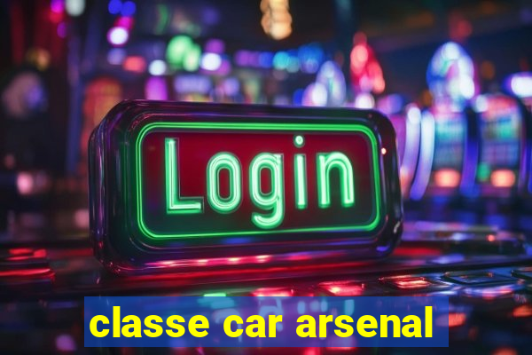 classe car arsenal