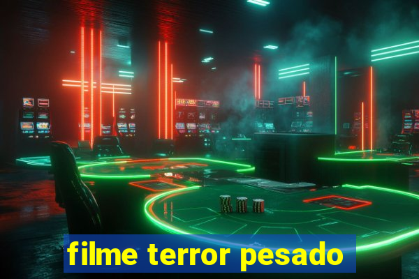 filme terror pesado