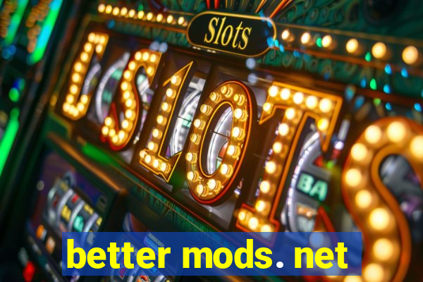 better mods. net