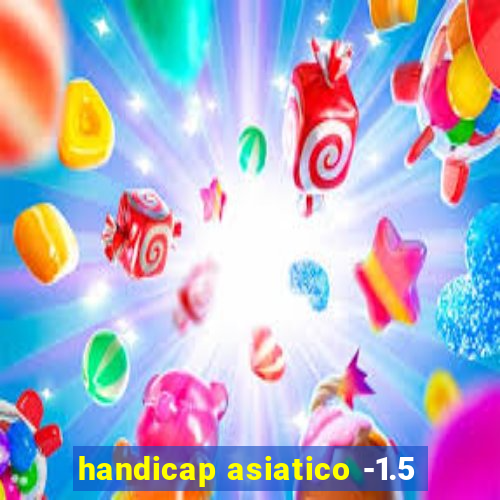 handicap asiatico -1.5